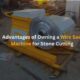 Advantages of Owning a Wire Saw Machine for Stone Cutting